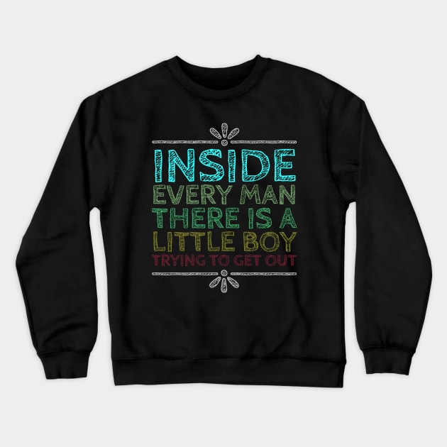 Inside Every Man There is a Little Boy Trying to Get Out Crewneck Sweatshirt by tiokvadrat